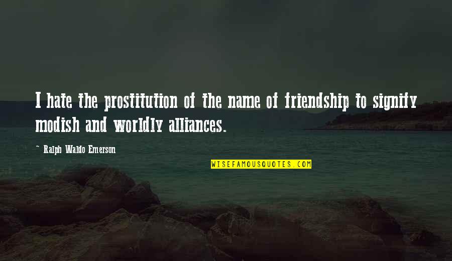 Hate Friendship Quotes By Ralph Waldo Emerson: I hate the prostitution of the name of