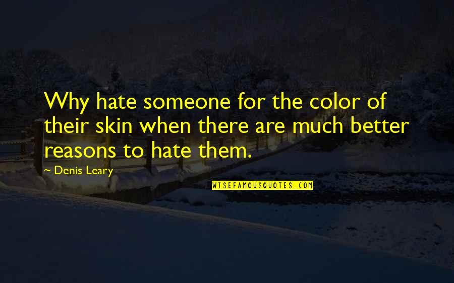 Hate Funny Quotes By Denis Leary: Why hate someone for the color of their