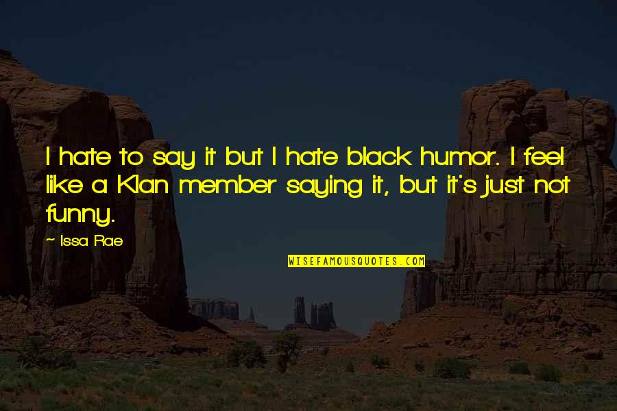 Hate Funny Quotes By Issa Rae: I hate to say it but I hate