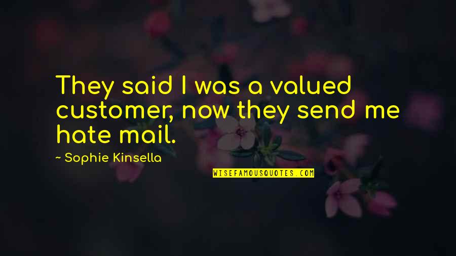 Hate Funny Quotes By Sophie Kinsella: They said I was a valued customer, now