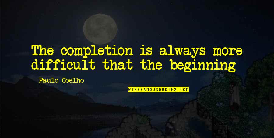 Hate Gossiping Quotes By Paulo Coelho: The completion is always more difficult that the