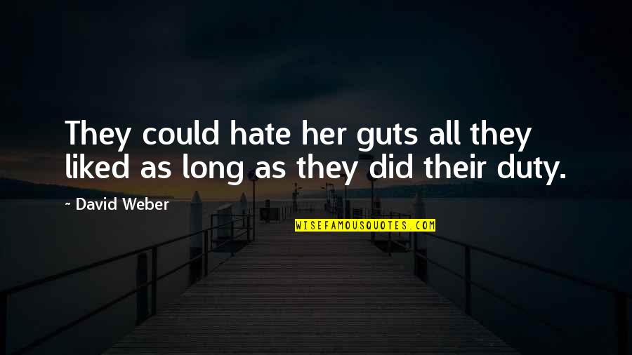 Hate Guts Quotes By David Weber: They could hate her guts all they liked