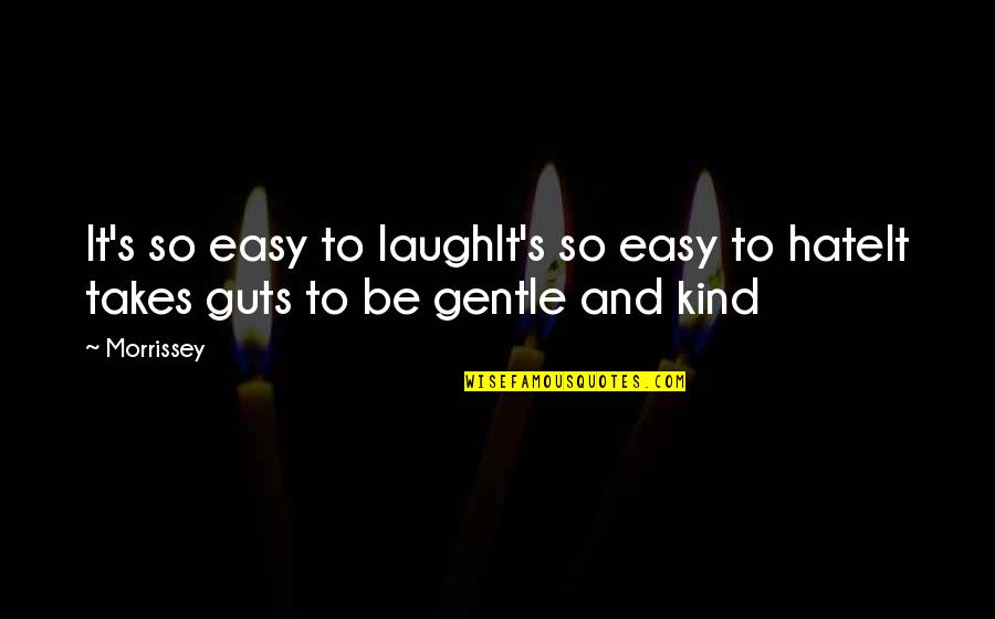 Hate Guts Quotes By Morrissey: It's so easy to laughIt's so easy to