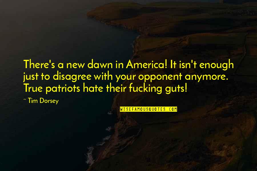 Hate Guts Quotes By Tim Dorsey: There's a new dawn in America! It isn't