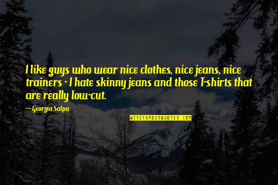 Hate Guys Quotes By Georgia Salpa: I like guys who wear nice clothes, nice Hate Guys Quotes By Georgia Salpa: I like guys who wear nice clothes, nice