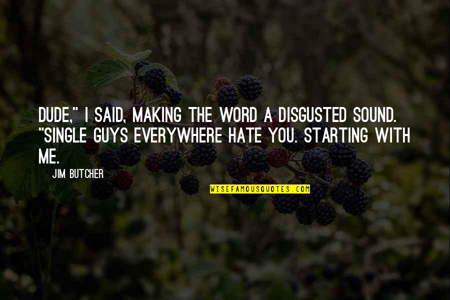 Hate Guys Quotes By Jim Butcher: Dude," I said, making the word a disgusted Hate Guys Quotes By Jim Butcher: Dude," I said, making the word a disgusted