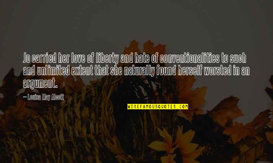 Hate Herself Quotes By Louisa May Alcott: Jo carried her love of liberty and hate Hate Herself Quotes By Louisa May Alcott: Jo carried her love of liberty and hate