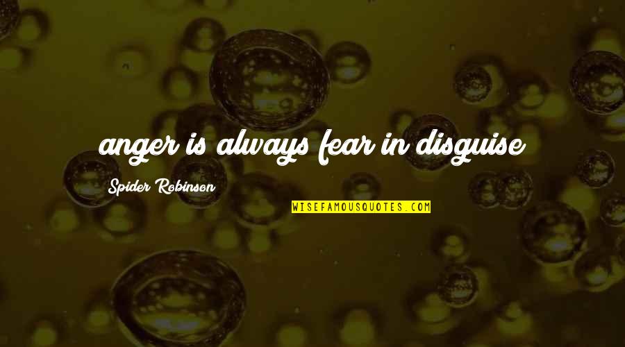 Hate Herself Quotes By Spider Robinson: anger is always fear in disguise