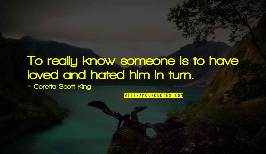 Hate Him Quotes By Coretta Scott King: To really know someone is to have loved