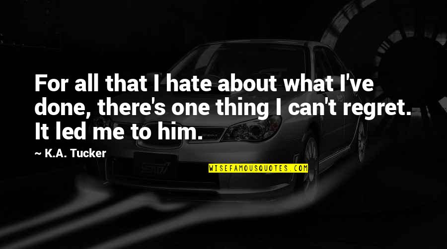 Hate Him Quotes By K.A. Tucker: For all that I hate about what I've