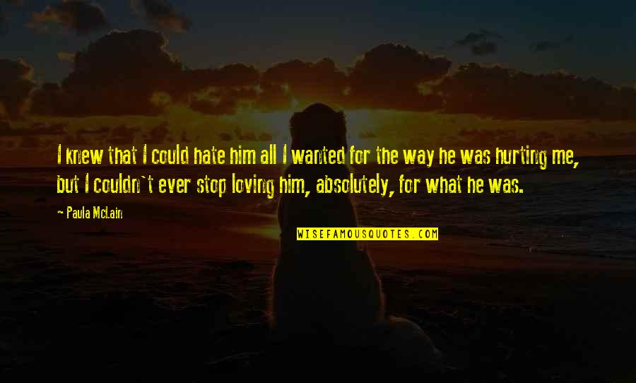 Hate Him Quotes By Paula McLain: I knew that I could hate him all