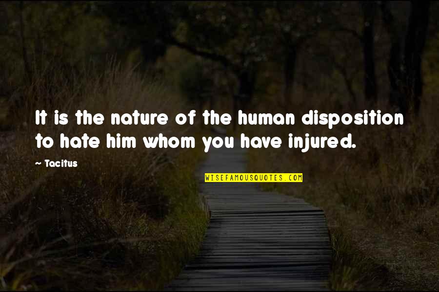 Hate Him Quotes By Tacitus: It is the nature of the human disposition