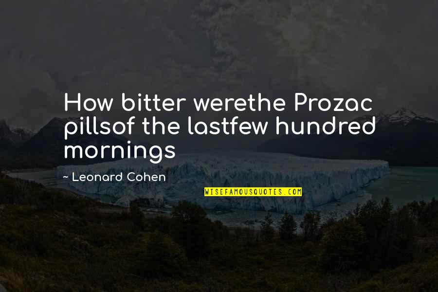 Hate Hormones Quotes By Leonard Cohen: How bitter werethe Prozac pillsof the lastfew hundred