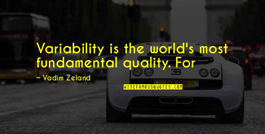 Hate Hot Weather Quotes By Vadim Zeland: Variability is the world's most fundamental quality. For