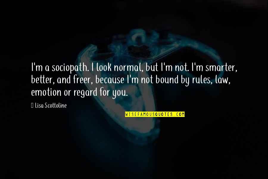 Hate Humans Quotes By Lisa Scottoline: I'm a sociopath. I look normal, but I'm