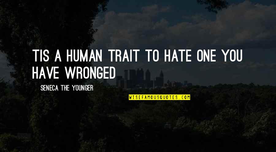 Hate Humans Quotes By Seneca The Younger: Tis a human trait to hate one you