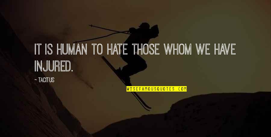 Hate Humans Quotes By Tacitus: It is human to hate those whom we