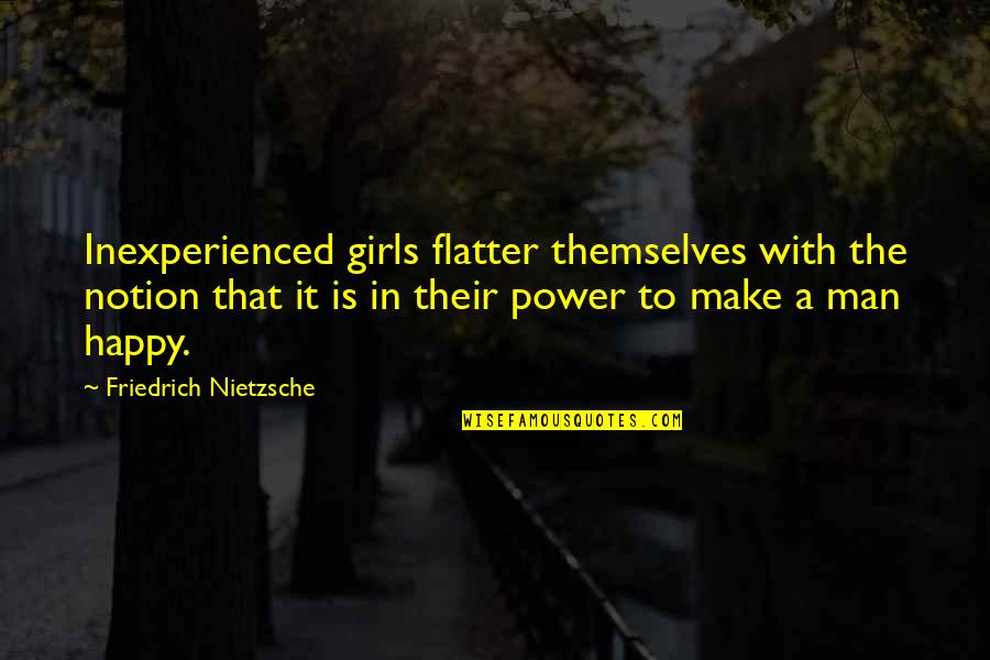 Hate In Romeo And Juliet Quotes By Friedrich Nietzsche: Inexperienced girls flatter themselves with the notion that