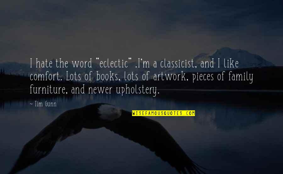 Hate In The Family Quotes By Tim Gunn: I hate the word "eclectic" .I'm a classicist,