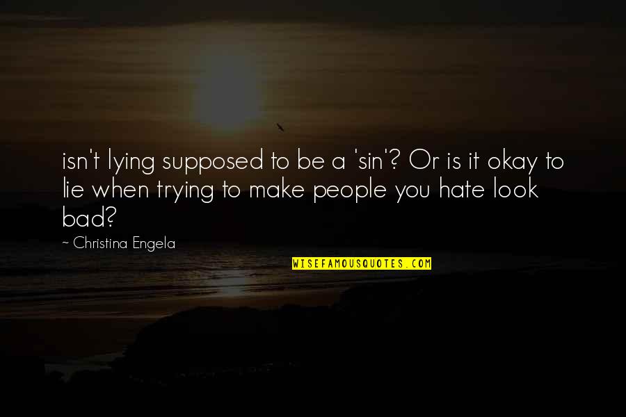 Hate Is Bad Quotes By Christina Engela: isn't lying supposed to be a 'sin'? Or