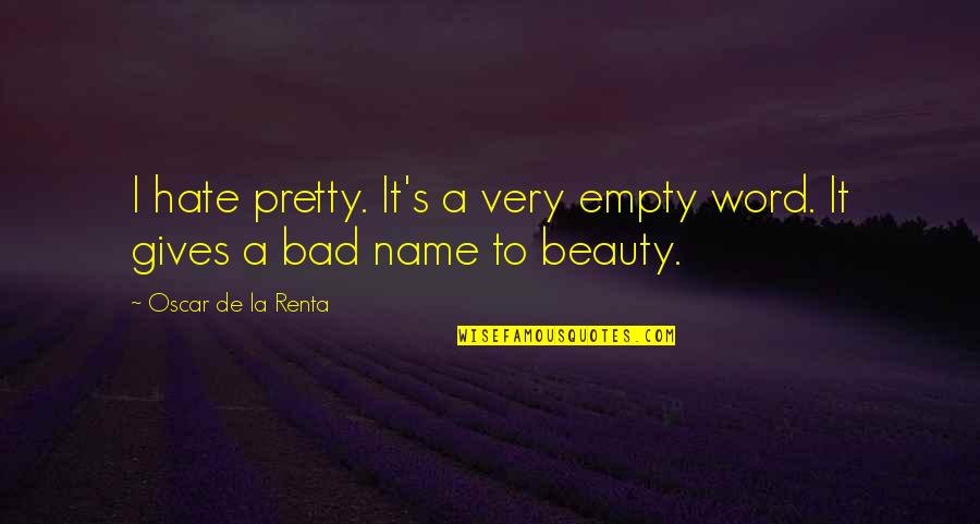 Hate Is Bad Quotes By Oscar De La Renta: I hate pretty. It's a very empty word.