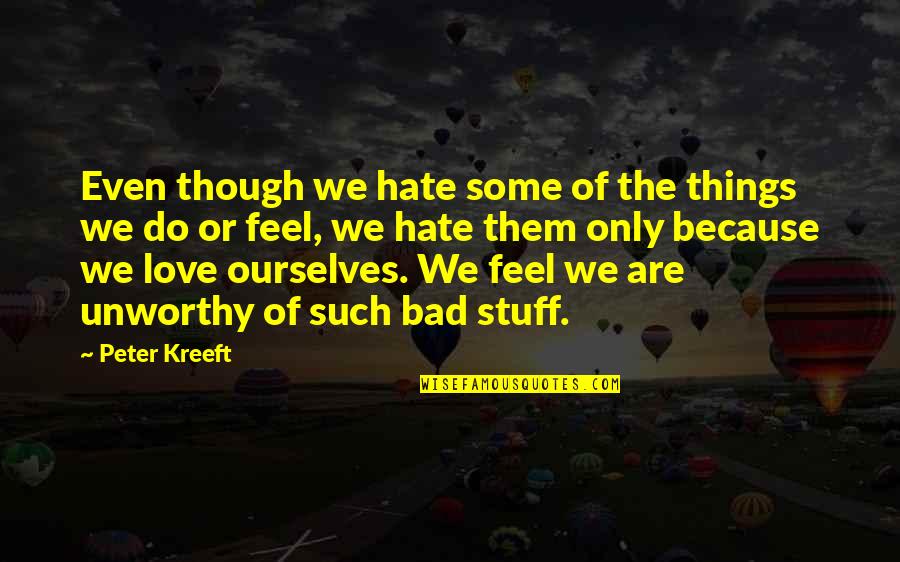 Hate Is Bad Quotes By Peter Kreeft: Even though we hate some of the things