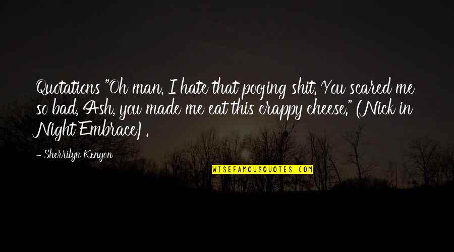 Hate Is Bad Quotes By Sherrilyn Kenyon: Quotations "Oh man, I hate that poofing shit.