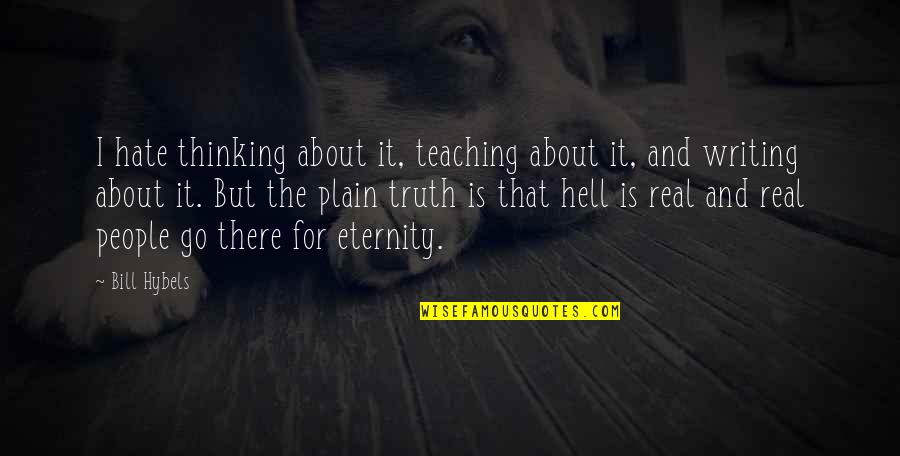 Hate Is Real Quotes By Bill Hybels: I hate thinking about it, teaching about it,
