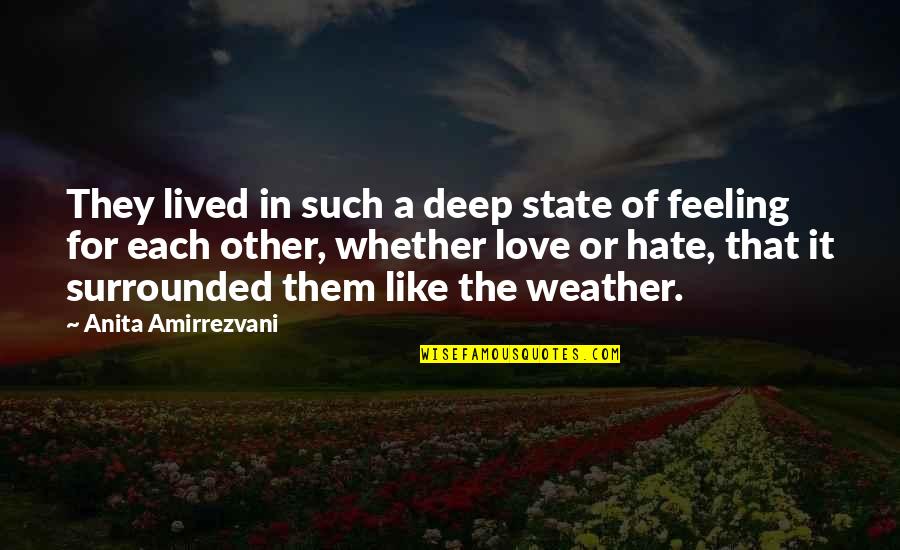 Hate It Or Love It Quotes By Anita Amirrezvani: They lived in such a deep state of Hate It Or Love It Quotes By Anita Amirrezvani: They lived in such a deep state of