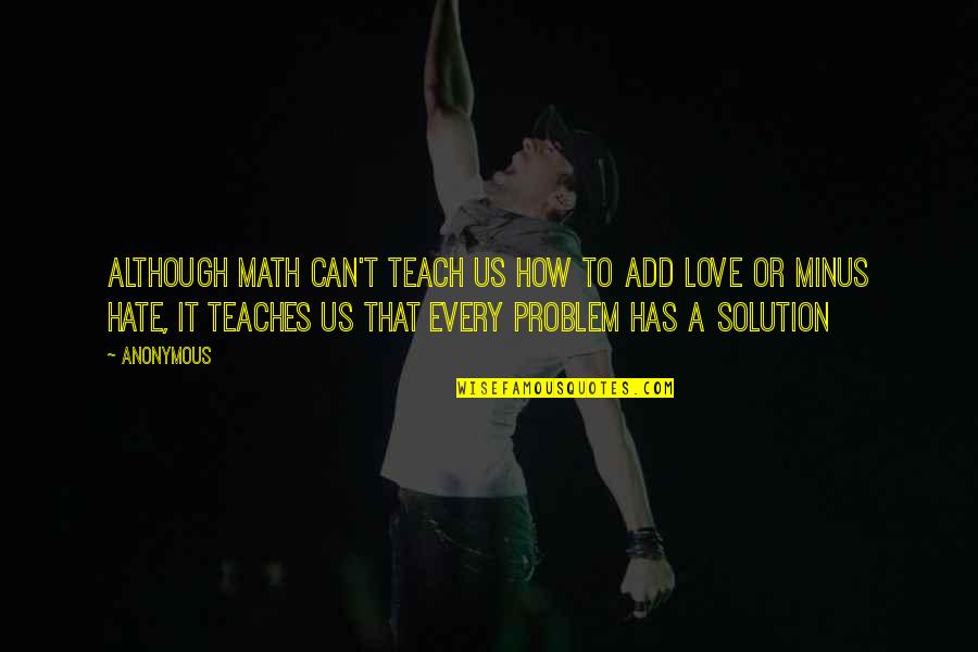 Hate It Or Love It Quotes By Anonymous: Although Math can't teach us how to add