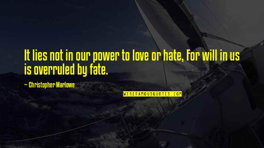 Hate It Or Love It Quotes By Christopher Marlowe: It lies not in our power to love Hate It Or Love It Quotes By Christopher Marlowe: It lies not in our power to love