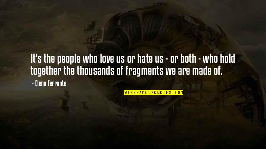 Hate It Or Love It Quotes By Elena Ferrante: It's the people who love us or hate