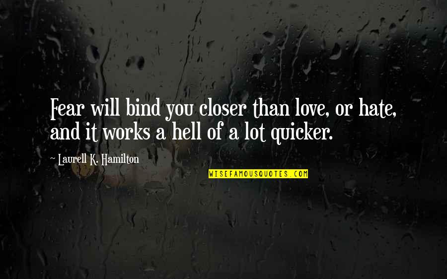 Hate It Or Love It Quotes By Laurell K. Hamilton: Fear will bind you closer than love, or