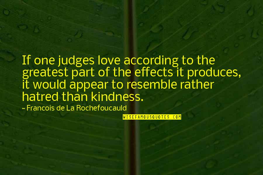 Hate It Quotes By Francois De La Rochefoucauld: If one judges love according to the greatest