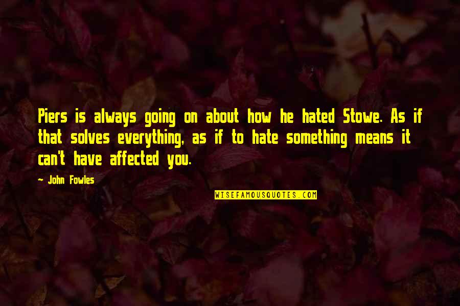 Hate It Quotes By John Fowles: Piers is always going on about how he