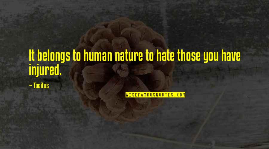 Hate It Quotes By Tacitus: It belongs to human nature to hate those
