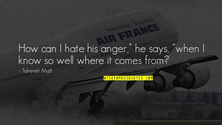 Hate It Quotes By Tahereh Mafi: How can I hate his anger," he says,