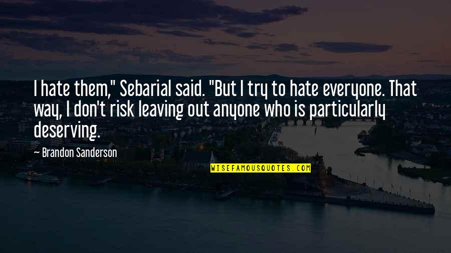 Hate Leaving You Quotes By Brandon Sanderson: I hate them," Sebarial said. "But I try