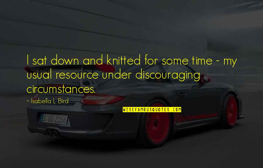 Hate Liar Quotes By Isabella L. Bird: I sat down and knitted for some time