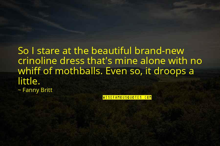 Hate Liars Quotes By Fanny Britt: So I stare at the beautiful brand-new crinoline Hate Liars Quotes By Fanny Britt: So I stare at the beautiful brand-new crinoline