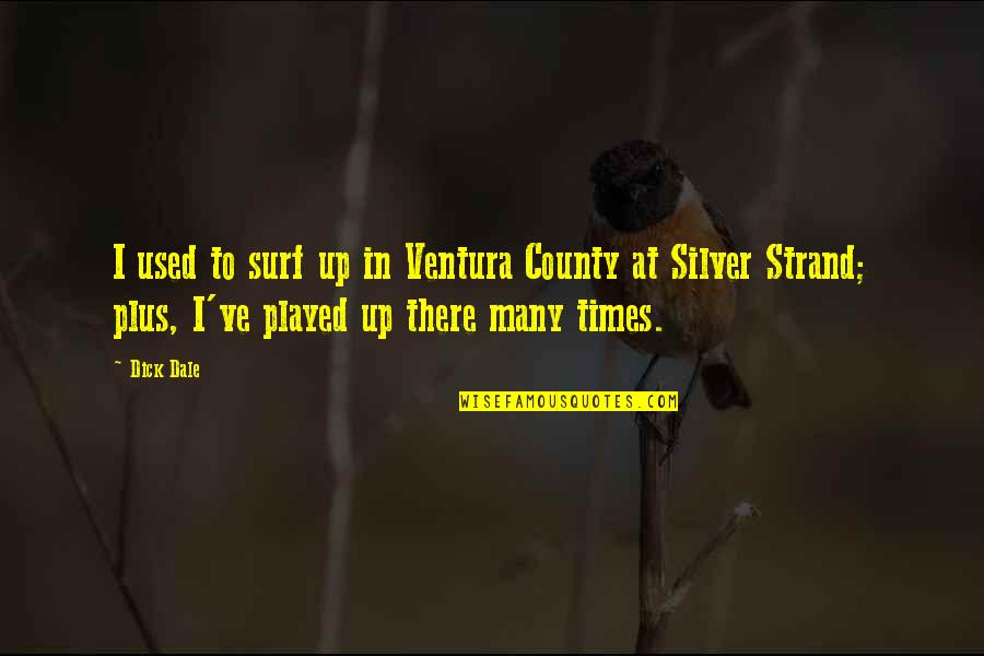 Hate Lier Quotes By Dick Dale: I used to surf up in Ventura County Hate Lier Quotes By Dick Dale: I used to surf up in Ventura County