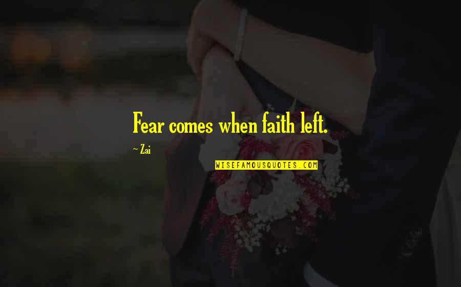 Hate Lier Quotes By Zai: Fear comes when faith left.