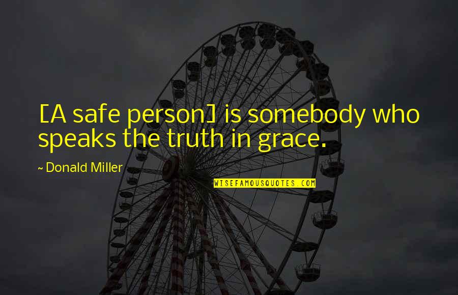 Hate Life Facebook Quotes By Donald Miller: [A safe person] is somebody who speaks the