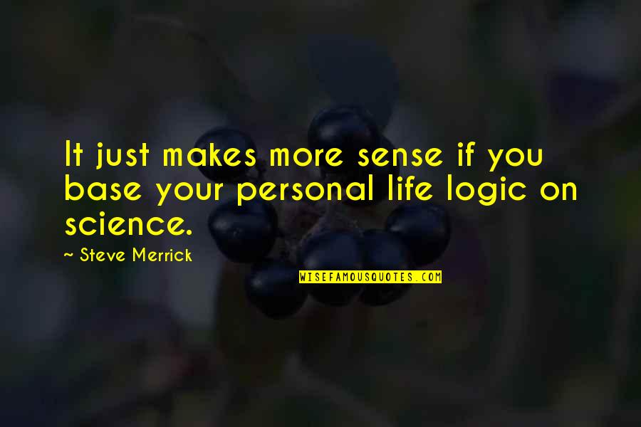 Hate Life Facebook Quotes By Steve Merrick: It just makes more sense if you base