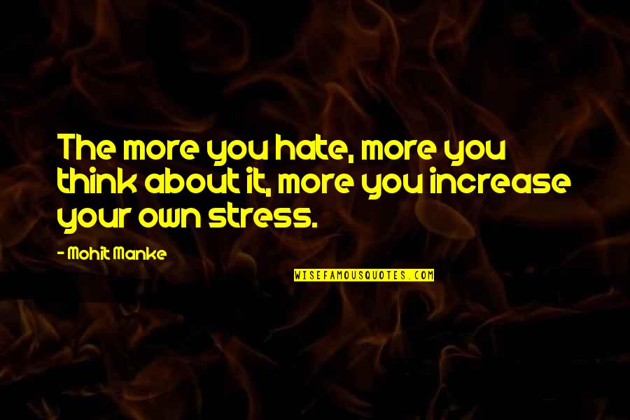 Hate Living Without You Quotes By Mohit Manke: The more you hate, more you think about