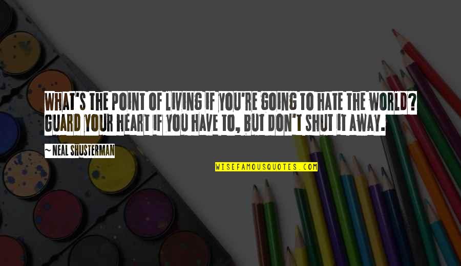 Hate Living Without You Quotes By Neal Shusterman: What's the point of living if you're going