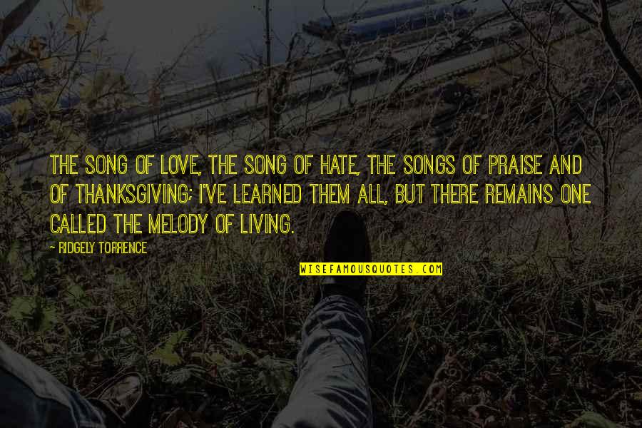 Hate Living Without You Quotes By Ridgely Torrence: The Song of Love, the Song of Hate,