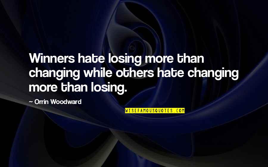 Hate Losing Quotes By Orrin Woodward: Winners hate losing more than changing while others