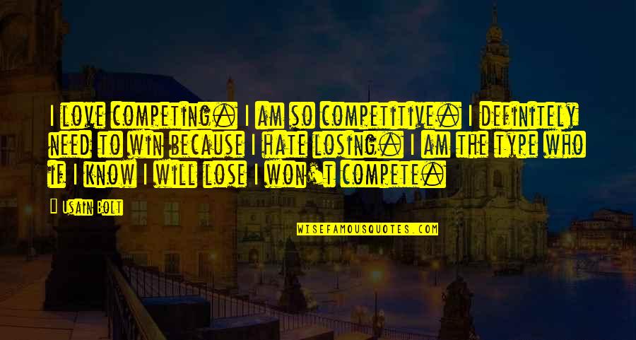 Hate Losing Quotes By Usain Bolt: I love competing. I am so competitive. I