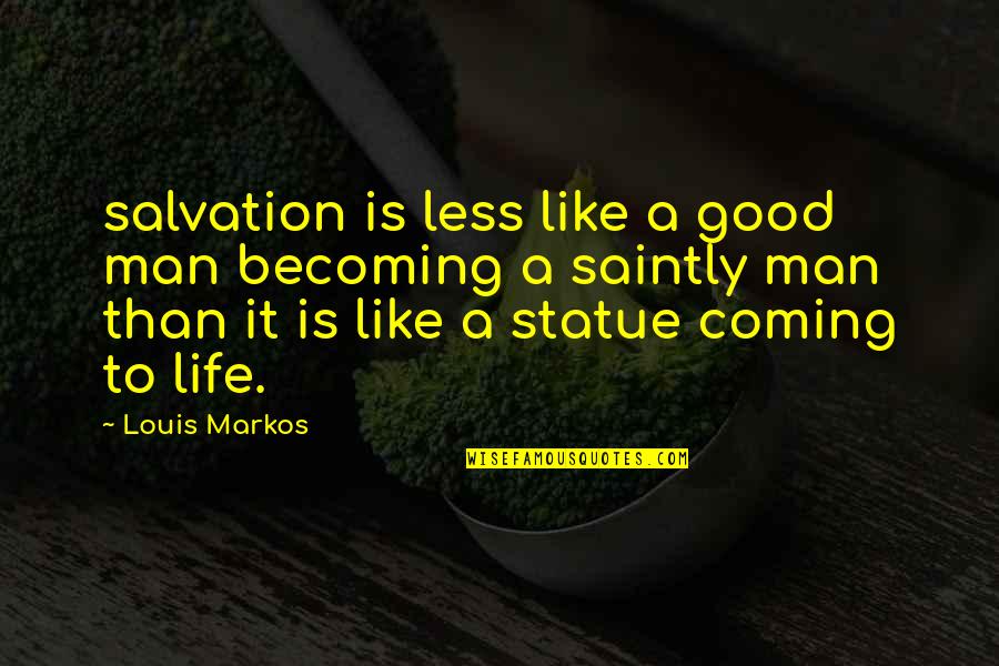 Hate Love Attitude Quotes By Louis Markos: salvation is less like a good man becoming